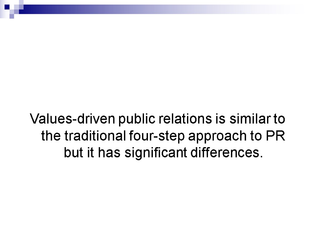 Values-driven public relations is similar to the traditional four-step approach to PR but it